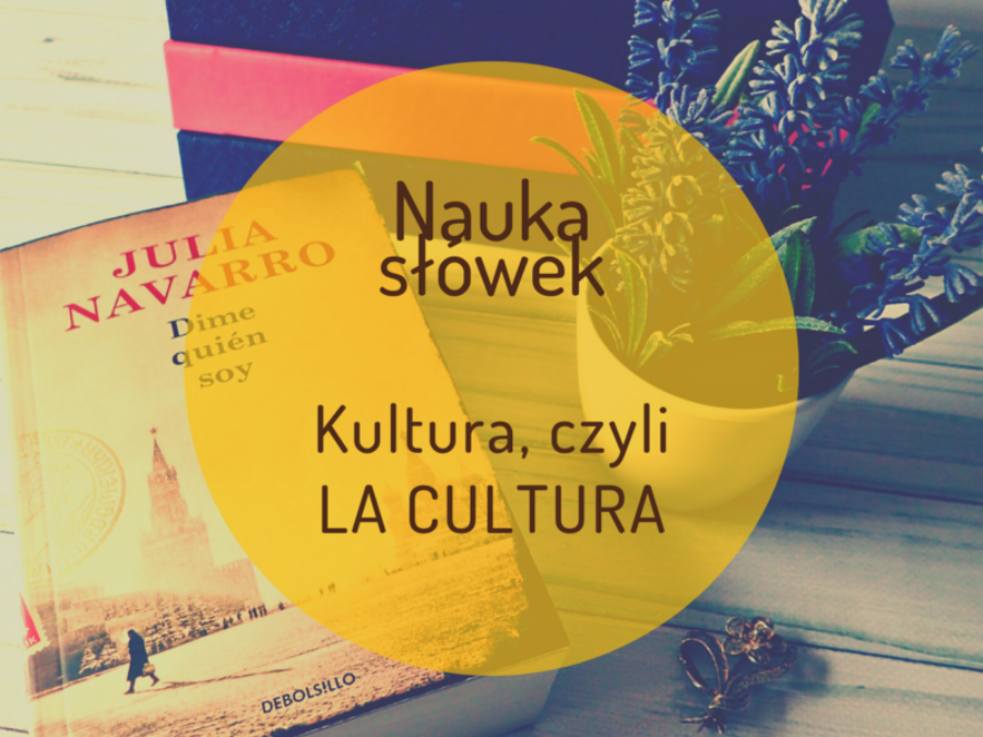 Nauka słówek – Kultura, czyli LA CULTURA