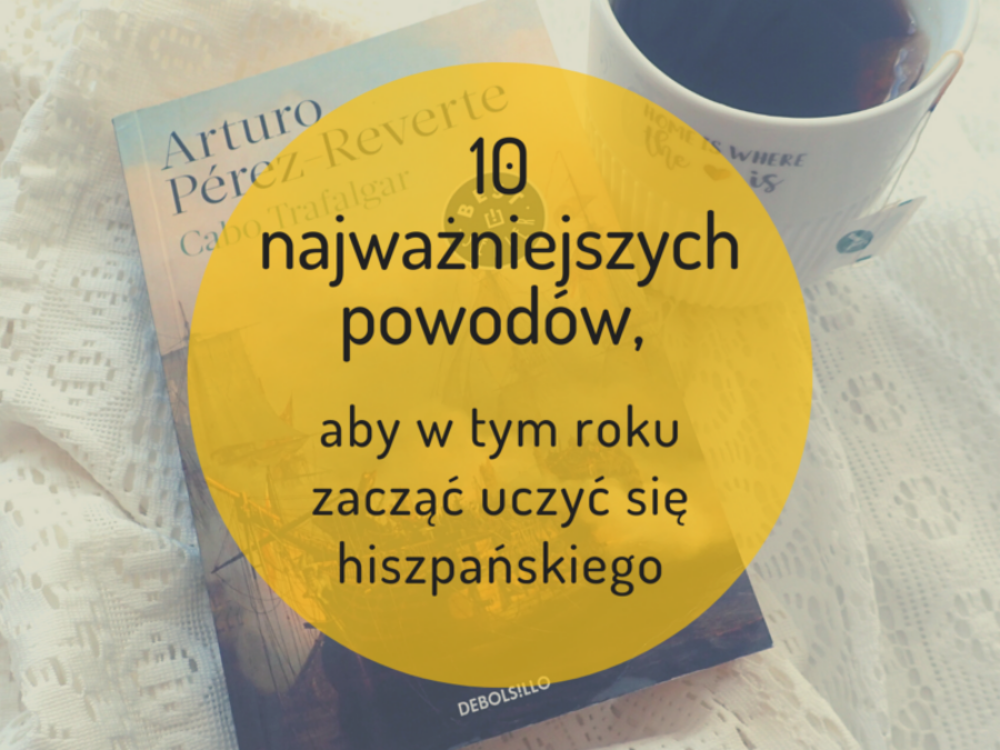 10 najważniejszych powodów, aby w tym roku zacząć uczyć się hiszpańskiego