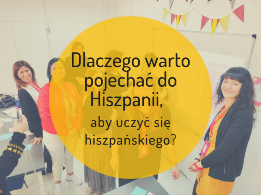 Dlaczego warto pojechać do Hiszpanii, aby uczyć się hiszpańskiego?