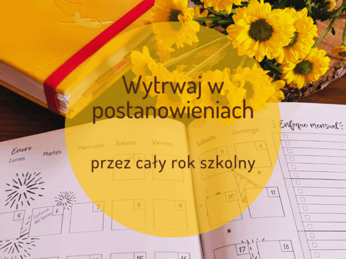 Jak wytrwać w postanowieniach przez cały rok szkolny – nie tylko we wrześniu?